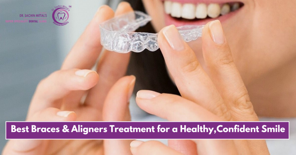 Best Braces & Aligners Treatment for a Healthy,Confident Smile