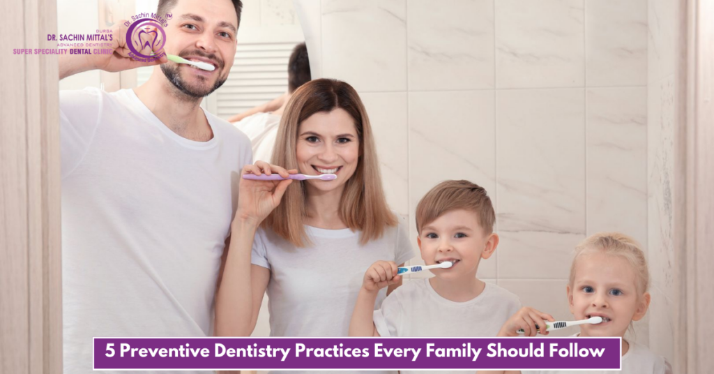 5 Preventive Dentistry Practices Every Family Should Follow