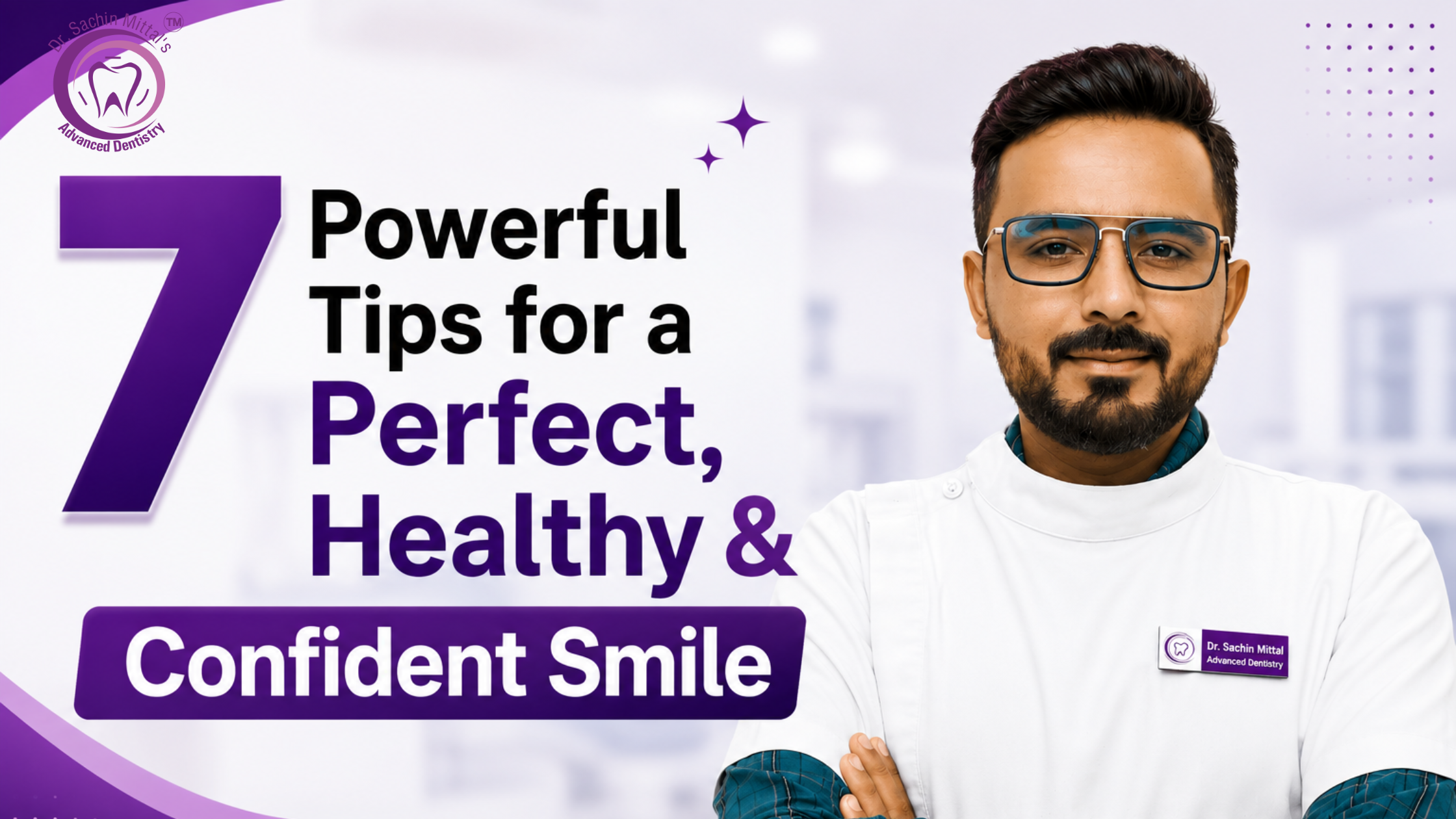 7 Powerful Tips for a Perfect, Healthy & Confident Smile 